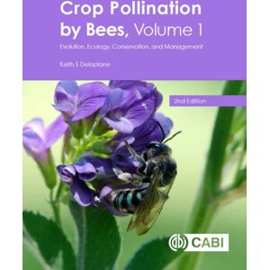 CABI Publishing Crop Pollination By Bees, Volume 1 : Evolution, Ecology, Conservation, And Management CABI Publishing Crop Pollination By Bees, Volume 1 : Evolution, Ecology, Conservation, And Management