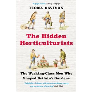 Atlantic Books The Hidden Horticulturists : The Working-Class Men Who Shaped Britain'S Gardens Atlantic Books The Hidden Horticulturists : The Working-Class Men Who Shaped Britain'S Gardens