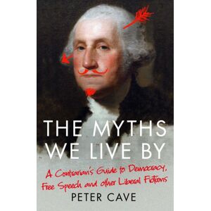Atlantic Books The Myths We Live By : A Contrarian'S Guide To Democracy, Free Speech And Other Liberal Fictions Atlantic Books The Myths We Live By : A Contrarian'S Guide To Democracy, Free Speech And Other Liberal Fictions