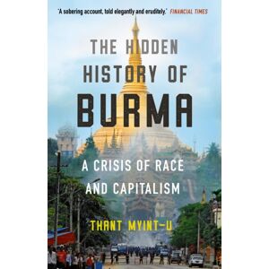 Atlantic Books The Hidden History Of Burma : A Crisis Of Race And Capitalism Atlantic Books The Hidden History Of Burma : A Crisis Of Race And Capitalism
