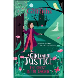 Hachette Children's Group A Girl Called Justice: The Ghost In The Garden : Book 3 Hachette Children's Group A Girl Called Justice: The Ghost In The Garden : Book 3