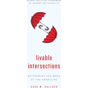Bloomsbury Publishing PLC Livable Intersections : Re/framing Sex Work At The Frontline Bloomsbury Publishing PLC Livable Intersections : Re/framing Sex Work At The Frontline