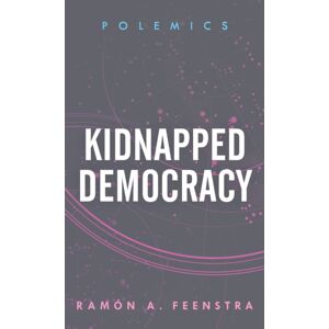 Bloomsbury Publishing PLC Kidnapped Democracy Bloomsbury Publishing PLC Kidnapped Democracy