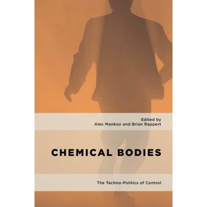 Bloomsbury Publishing PLC Chemical Bodies : The Techno-Politics Of Control Bloomsbury Publishing PLC Chemical Bodies : The Techno-Politics Of Control