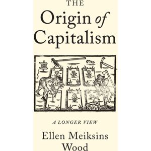Verso Books The Origin Of Capitalism : A Longer View Verso Books The Origin Of Capitalism : A Longer View