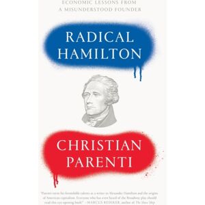 Verso Books Radical Hamilton : Economic Lessons From A Misunderstood Founder Verso Books Radical Hamilton : Economic Lessons From A Misunderstood Founder