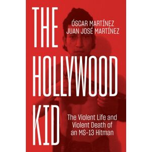 Verso Books The Hollywood Kid : The Violent Life And Violent Death Of An Ms-13 Hitman Verso Books The Hollywood Kid : The Violent Life And Violent Death Of An Ms-13 Hitman