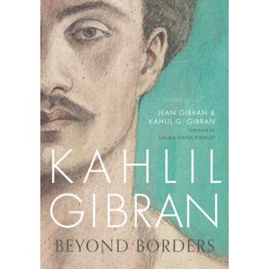 Bloomsbury Publishing PLC Kahlil Gibran: Beyond Borders Bloomsbury Publishing PLC Kahlil Gibran: Beyond Borders