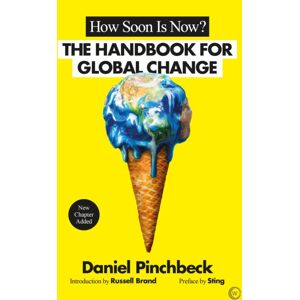 Watkins Media Limited How Soon Is Now? : The Handbook For Global Change Watkins Media Limited How Soon Is Now? : The Handbook For Global Change