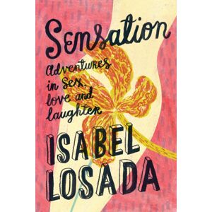 Watkins Media Limited Sensation : Adventures In Sex, Love And Laughter Watkins Media Limited Sensation : Adventures In Sex, Love And Laughter