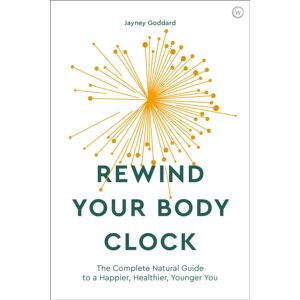Watkins Media Limited Rewind Your Body Clock : The Complete Natural Guide To A Happier, Healthier, Younger You Watkins Media Limited Rewind Your Body Clock : The Complete Natural Guide To A Happier, Healthier, Younger You