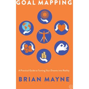 Watkins Media Limited Goal Mapping : A Practical Guide To Turning Your Dreams Into Reality Watkins Media Limited Goal Mapping : A Practical Guide To Turning Your Dreams Into Reality