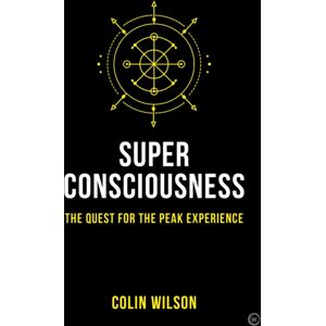 Watkins Media Limited Super Consciousness : The Quest For The Peak Experience Watkins Media Limited Super Consciousness : The Quest For The Peak Experience