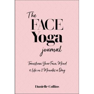 Watkins Media Limited The Face Yoga Journal : Transform Your Face, Mind & Life In 2 Minutes A Day Watkins Media Limited The Face Yoga Journal : Transform Your Face, Mind & Life In 2 Minutes A Day