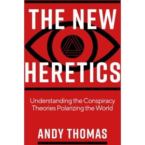 Watkins Media Limited The Heretics : Understanding The Conspiracy Theories Polarizing The World Watkins Media Limited The Heretics : Understanding The Conspiracy Theories Polarizing The World