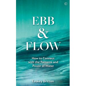 Watkins Media Limited Ebb And Flow : Connect With The Patterns And Power Of Water Watkins Media Limited Ebb And Flow : Connect With The Patterns And Power Of Water