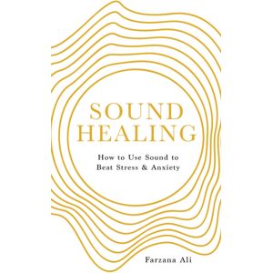 Watkins Media Limited Sound Healing : How To Use sound to Beat Stress And Anxiety Watkins Media Limited Sound Healing : How To Use sound to Beat Stress And Anxiety