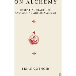 Watkins Media Limited On Alchemy : Essential Practices And Making Art As Alchemy Watkins Media Limited On Alchemy : Essential Practices And Making Art As Alchemy