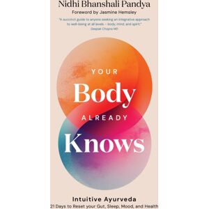 Watkins Media Limited Your Body Already Knows : Intuitive Ayurveda – 21 Days To Reset Your gut, Sleep, Mood, And Health Watkins Media Limited Your Body Already Knows : Intuitive Ayurveda – 21 Days To Reset Your gut, Sleep, Mood, And Health