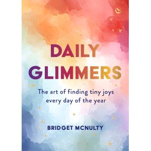Watkins Media Limited Daily Glimmers : The Art Of Finding Tiny Joys Every Day Of The Year Watkins Media Limited Daily Glimmers : The Art Of Finding Tiny Joys Every Day Of The Year