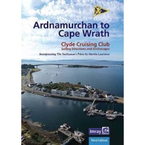 Imray, Laurie, Norie & Wilson Ltd Ardnamurchan To Cape Wrath : Clyde Cruising Club Sailing Directions & Anchorages Imray, Laurie, Norie & Wilson Ltd Ardnamurchan To Cape Wrath : Clyde Cruising Club Sailing Directions & Anchorages