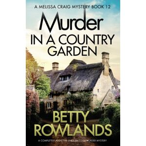 Bookouture Murder In A Country Garden : A Completely Addictive English Cozy Murder Mystery Bookouture Murder In A Country Garden : A Completely Addictive English Cozy Murder Mystery