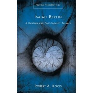 University of Wales Press Isaiah Berlin : A Kantian And Post-Idealist Thinker University of Wales Press Isaiah Berlin : A Kantian And Post-Idealist Thinker