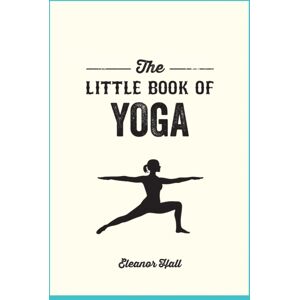 Octopus Publishing Group The Little Book Of Yoga : Illustrated Poses To Strengthen Your Body, De-Stress And Improve Your Health Octopus Publishing Group The Little Book Of Yoga : Illustrated Poses To Strengthen Your Body, De-Stress And Improve Your Health