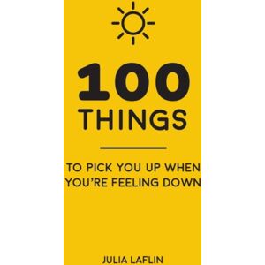 Octopus Publishing Group 100 Things To Pick You Up When You'Re Feeling Down : Uplifting Quotes And Delightful Ideas To Make You Feel Good Octopus Publishing Group 100 Things To Pick You Up When You'Re Feeling Down : Uplifting Quotes And Delightful Ideas To Make You Feel Good