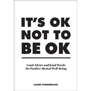 Summersdale Publishers It'S Ok Not To Be Ok : Good Advice And Kind Words For Positive Mental Well-Being Summersdale Publishers It'S Ok Not To Be Ok : Good Advice And Kind Words For Positive Mental Well-Being