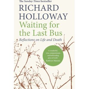 Canongate Books Waiting For The Last Bus : Reflections On Life And Death Canongate Books Waiting For The Last Bus : Reflections On Life And Death