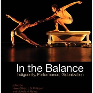 Liverpool University Press In The Balance : Indigeneity, Performance, Globalization Liverpool University Press In The Balance : Indigeneity, Performance, Globalization
