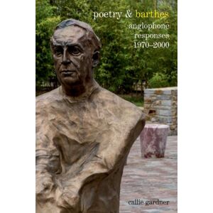 Liverpool University Press Poetry & Barthes : Anglophone Responses 1970–2000 Liverpool University Press Poetry & Barthes : Anglophone Responses 1970–2000