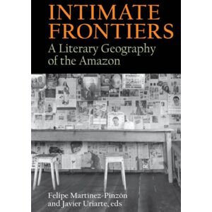 Liverpool University Press Intimate Frontiers : A Literary Geography Of The Amazon Liverpool University Press Intimate Frontiers : A Literary Geography Of The Amazon