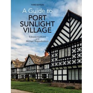 Liverpool University Press A Guide To Port Sunlight Village : Third Edition Liverpool University Press A Guide To Port Sunlight Village : Third Edition