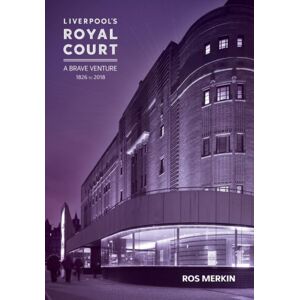 Liverpool University Press Liverpool’s Royal Court Theatre : ‘a Brave Venture’ Liverpool University Press Liverpool’s Royal Court Theatre : ‘a Brave Venture’