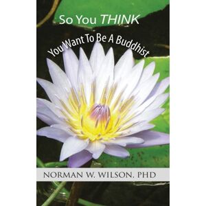 Zadkiel Publishing So You Think You Want To Be A Buddhist Zadkiel Publishing So You Think You Want To Be A Buddhist