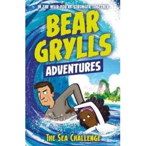 Bonnier Zaffre A Bear Grylls Adventure 4: The Sea Challenge : By selling Author And Chief Scout Bear Grylls Bonnier Zaffre A Bear Grylls Adventure 4: The Sea Challenge : By selling Author And Chief Scout Bear Grylls