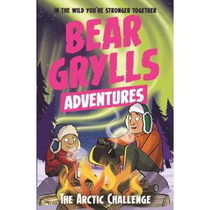 Bonnier Zaffre A Bear Grylls Adventure 11: The Arctic Challenge Bonnier Zaffre A Bear Grylls Adventure 11: The Arctic Challenge