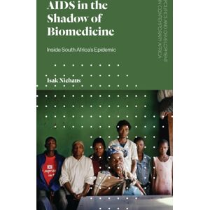 Bloomsbury Publishing PLC Aids In The Shadow Of Biomedicine : Inside South Africa'S Epidemic Bloomsbury Publishing PLC Aids In The Shadow Of Biomedicine : Inside South Africa'S Epidemic