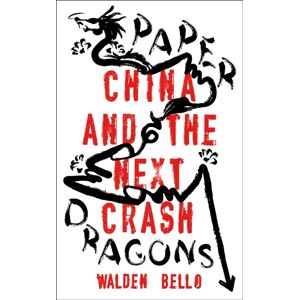 Bloomsbury Publishing PLC Paper Dragons : China And The Next Crash Bloomsbury Publishing PLC Paper Dragons : China And The Next Crash