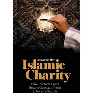 Bloomsbury Publishing PLC Islamic Charity : How Charitable Giving Became Seen As A Threat To National Security Bloomsbury Publishing PLC Islamic Charity : How Charitable Giving Became Seen As A Threat To National Security