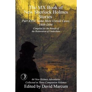 MX Publishing The Mx Book Of Sherlock Holmes Stories Some More Untold Cases Part Xxiii : 1888-1894 MX Publishing The Mx Book Of Sherlock Holmes Stories Some More Untold Cases Part Xxiii : 1888-1894