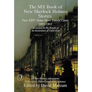 MX Publishing The Mx Book Of Sherlock Holmes Stories Some More Untold Cases Part Xxiv : 1895-1903 MX Publishing The Mx Book Of Sherlock Holmes Stories Some More Untold Cases Part Xxiv : 1895-1903