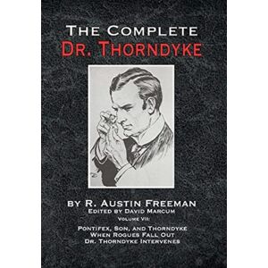 MX Publishing The Complete Dr. Thorndyke - Volume Vii : Pontifex, Son, And Thorndyke When Rogues Fall Out And Dr. Thorndyke Intervenes MX Publishing The Complete Dr. Thorndyke - Volume Vii : Pontifex, Son, And Thorndyke When Rogues Fall Out And Dr. Thorndyke Intervenes