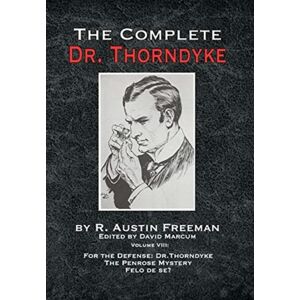 MX Publishing The Complete Dr. Thorndyke - Volume Viii : For The Defense: Dr. Thorndyke, The Penrose Mystery And Felo De Se? MX Publishing The Complete Dr. Thorndyke - Volume Viii : For The Defense: Dr. Thorndyke, The Penrose Mystery And Felo De Se?