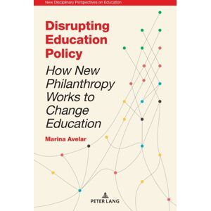 Peter Lang Ltd Disrupting Education Policy : How Philanthropy Works To Change Education Peter Lang Ltd Disrupting Education Policy : How Philanthropy Works To Change Education