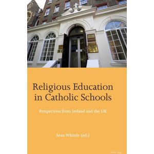 Peter Lang Ltd Religious Education In Catholic Schools : Perspectives From Ireland And The Uk Peter Lang Ltd Religious Education In Catholic Schools : Perspectives From Ireland And The Uk