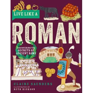 Button Books Live Like A Roman : Discovering The Secrets Of Ancient Rome Button Books Live Like A Roman : Discovering The Secrets Of Ancient Rome