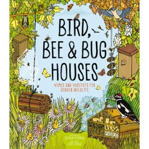 Button Books Bird, Bee & Bug Houses : Homes And Habitats For Garden Wildlife Button Books Bird, Bee & Bug Houses : Homes And Habitats For Garden Wildlife